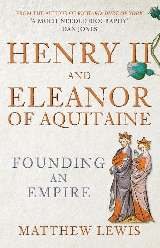 Бумажная книга «Henry II and Eleanor of Aquitaine: Founding an Empire», автор Мэтью Льюис - фото №1