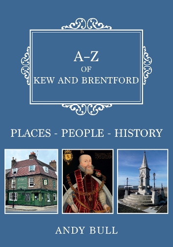 Бумажная книга «A-Z of Kew and Brentford: Places-People-History», автор Энди Булл - фото №1