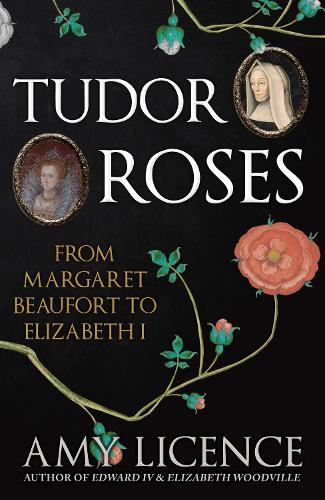 Бумажная книга «Tudor Roses: From Margaret Beaufort to Elizabeth I», автор Эми Лиценс - фото №1