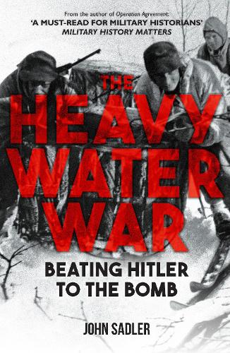 Бумажная книга «The Heavy Water War: Beating Hitler to the Bomb», автор Джон Сэдлер - фото №1