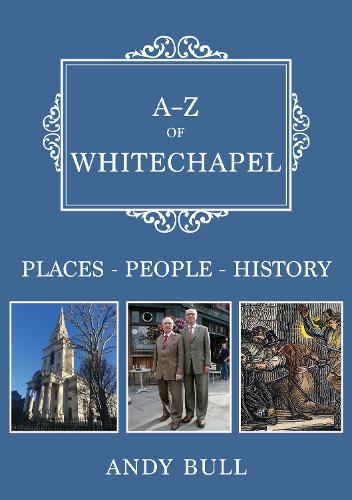 Бумажная книга «A-Z of Whitechapel: Places-People-History», автор Энди Булл - фото №1