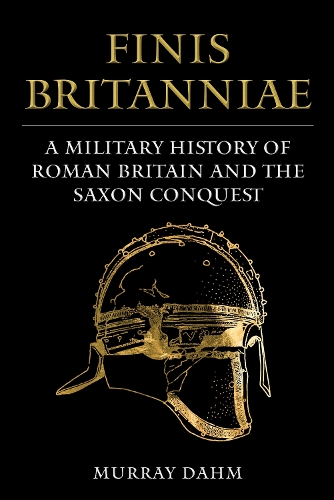 Бумажная книга «Finis Britanniae: A Military History of Late Roman Britain and the Saxon Conquest», автор Мюррей Дам - фото №1