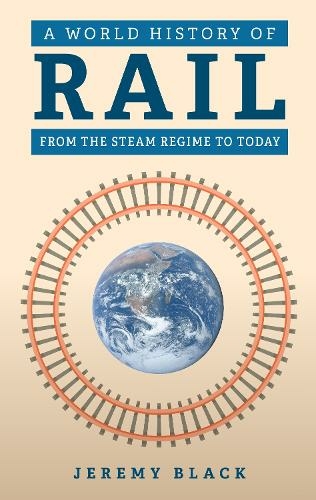 Бумажная книга «A World History of Rail : From the Steam Regime to Today», автор Джереми Блэк - фото №1