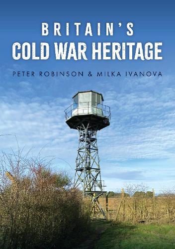 Бумажная книга «Britain's Cold War Heritage», авторов Милка Иванова, Питер Робинсон - фото №1