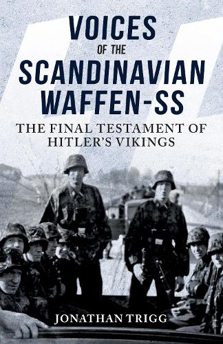 Бумажная книга «Voices of the Scandinavian Waffen-SS: The Final Testament of Hitler's Vikings», автор Джонатан Тригг - фото №1