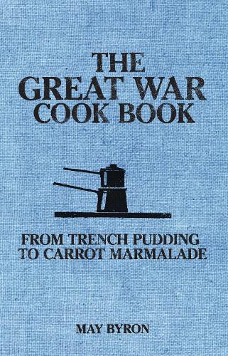 Паперова книга «The Great War Cook Book: From Trench Pudding to Carrot Marmalade», авторів Eleri Pipien, Мей Байрон - фото №1