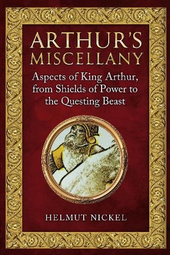 [object Object] «Arthur's Miscellany: Aspects of King Arthur, From Shields of Power to the Questing Beast», автор Гельмут Никель - фото №1