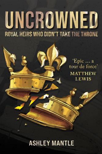 Паперова книга «Uncrowned: Royal Heirs Who Didn't Take the Throne», автор Ешлі Мантл - фото №1