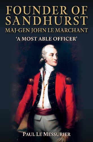 Бумажная книга «Founder of Sandhurst, Maj-Gen John Le Marchant: 'A Most Able Officer'», автор Поль Ле Мессюрье - фото №1