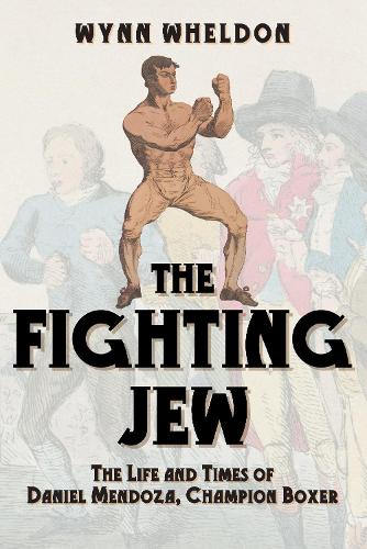 Бумажная книга «The Fighting Jew: The Life and Times of Daniel Mendoza, Champion Boxer», автор Уинн Уилдон - фото №1