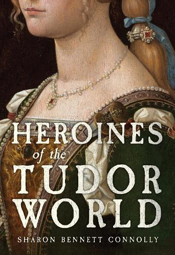Бумажная книга «Heroines of the Tudor World», автор Шэрон Беннет Коннолли - фото №1