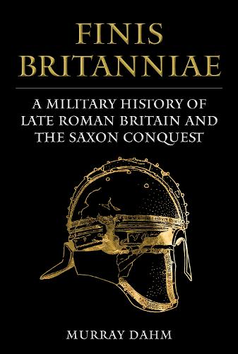 Бумажная книга «Finis Britanniae: A Military History of Late Roman Britain and the Saxon Conquest», автор Мюррей Дам - фото №1