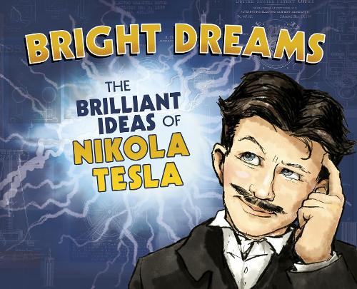 Паперова книга «Bright Dreams: The Brilliant Inventions of Nikola Tesla», автор Трейсі Докрей - фото №1