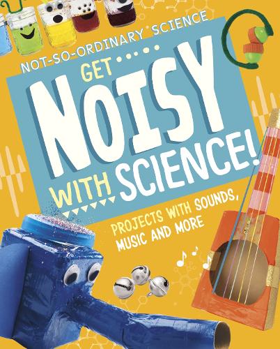 [object Object] «Get Noisy with Science!: Projects with Sounds, Music and More», автор Елсі Олсон - фото №1