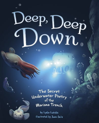 Бумажная книга «Deep, Deep Down: The Secret Underwater Poetry of the Mariana Trench», автор Лидия Лукидис - фото №1