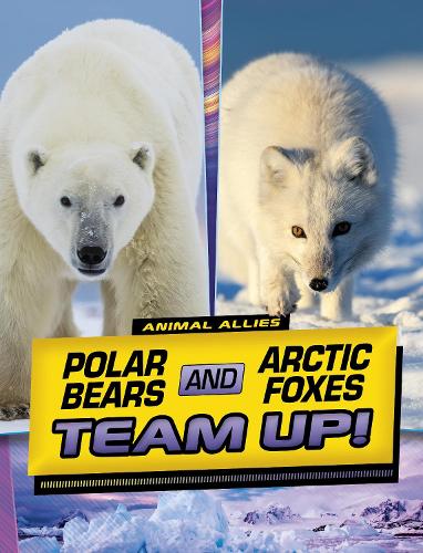 Паперова книга «Polar Bears and Arctic Foxes Team Up!», автор Стефані Тру Пітерс - фото №1