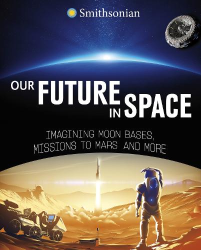 Паперова книга «Our Future in Space: Imagining Moon Bases, Missions to Mars and More», автор Бен Хаббард - фото №1