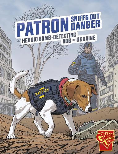 Бумажная книга «Patron Sniffs Out Danger: Heroic Bomb-Detecting Dog of Ukraine», автор Брюс Берглунд - фото №1