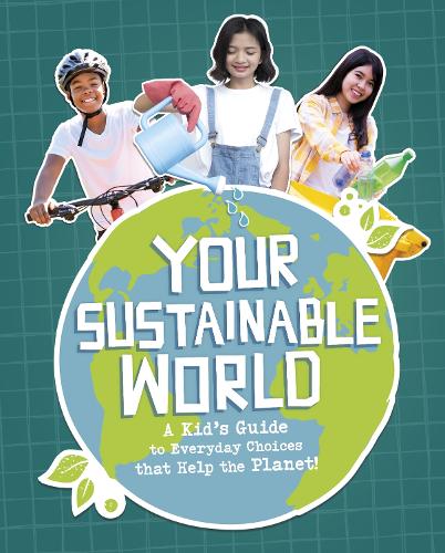 Паперова книга «Your Sustainable World: A Kid's Guide to Everyday Choices that Help the Planet!», автор Лаура Пердью - фото №1