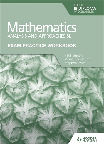 Бумажная книга «Exam Practice Workbook for Mathematics for the IB Diploma: Analysis and approaches SL», авторов Пол Фэннон, Стивен Уорд - фото №1