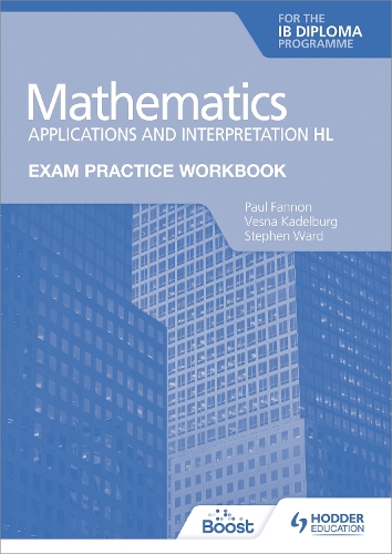 Бумажная книга «Exam Practice Workbook for Mathematics for the IB Diploma: Applications and interpretation HL», авторов Пол Фэннон, Стивен Уорд - фото №1