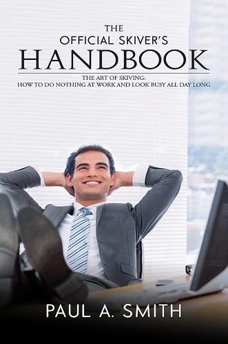 Paper book «The Official Skiver's Handbook: The Art of Skiving: How to Do Nothing at Work and Look Busy All Day Long», author Paul A. Smith - фото №1