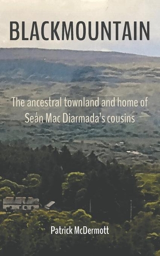 Бумажная книга «Blackmountain: The ancestral townland and home of Sean Mac Diarmada's cousins», автор Патрик МакДермотт - фото №1
