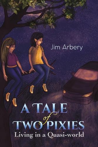 Бумажная книга «A Tale of Two Pixies: Living in a Quasi-world», автор Джим Арбери - фото №1