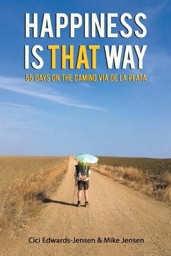 Бумажная книга «Happiness Is That Way: 55 Days on the Camino Via de La Plata», авторов Эдвардс-Дженсен, Майк Дженсен - фото №1