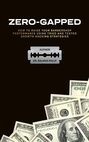 Бумажная книга «Zero-Gapped: HOW TO RAISE YOUR BARBERSHOP PERFORMANCE USING TRIED AND TESTED GROWTH HACKING», автор Салман Малик - фото №1