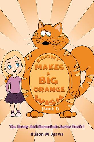 Бумажная книга «Ebony Makes A Big Orange Wish (Book 1): The Ebony And Marmalade Series Book 1», автор Элисон М. Джарвис - фото №1