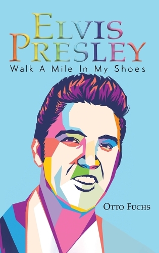 Бумажная книга «Elvis Presley: Walk A Mile In My Shoes», автор Отто Фукс - фото №1