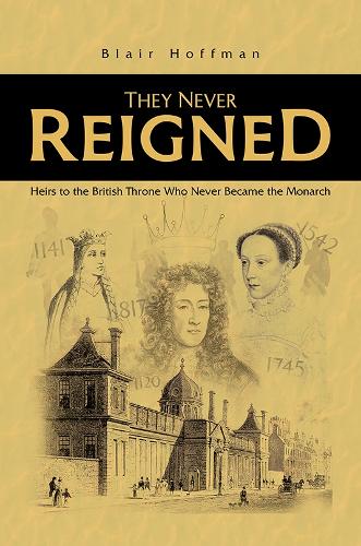 Бумажная книга «They Never Reigned: Heirs to the British Throne Who Never Became the Monarch», автор Блэр Хоффман - фото №1