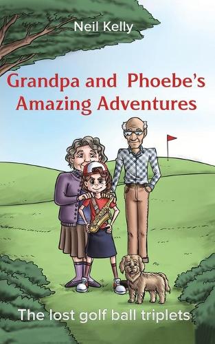 Бумажная книга «Grandpa and Phoebe's Amazing Adventures: The Lost Golf Ball Triplets», автор Нил Келли - фото №1