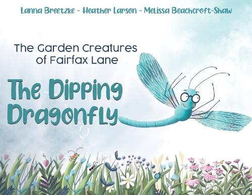 Бумажная книга «The Garden Creatures of Fairfax Lane: The Dipping Dragonfly», авторов Хизер Ларсон, Ланна Бретцке, Мелисса Бичкрофт-Шоу - фото №1