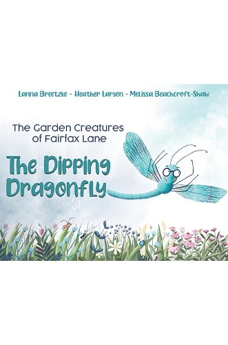 Бумажная книга «The Garden Creatures of Fairfax Lane: The Dipping Dragonfly», авторов Хизер Ларсон, Ланна Бретцке, Мелисса Бичкрофт-Шоу - фото №1