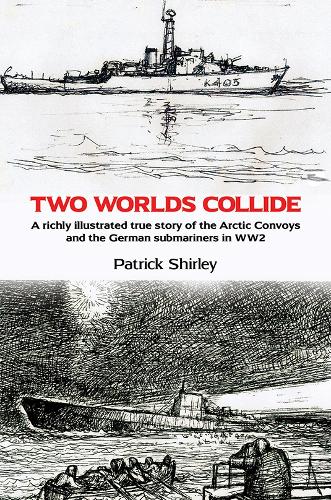 Бумажная книга «Two Worlds Collide: A richly illustrated true story of the Arctic Convoys and the German submariners in WW2», автор Патрик Ширли - фото №1