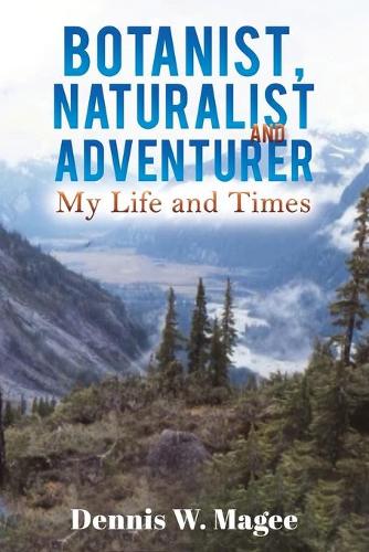 Бумажная книга «Botanist, Naturalist and Adventurer: My Life and Times», автор Деннис В. Мейджи - фото №1