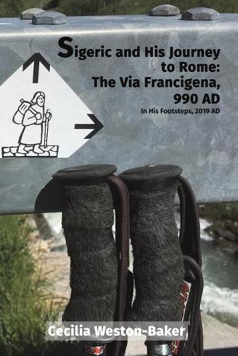 Бумажная книга «Sigeric and His Journey to Rome: The Via Francigena, 990 AD: In His Footsteps, 2019 AD», автор Сесилия Уэстон-Бейкер - фото №1