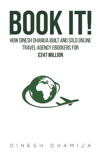 Бумажная книга «Book It!: How Dinesh Dhamija built and sold online travel agency ebookers for GBP247 million», автор Динеш Дхамия - фото №1