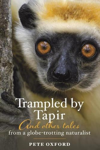 Паперова книга «Trampled by Tapir and Other Tales from a Globe-Trotting Naturalist», автор Піт Оксфорд - фото №1