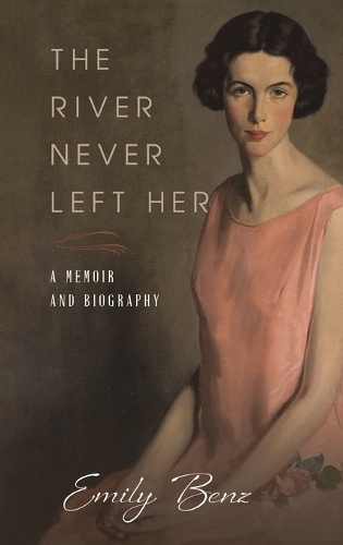 Бумажная книга «The River Never Left Her: A Memoir and Biography», автор Эмили Бенц - фото №1