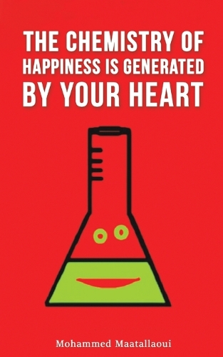 Бумажная книга «The Chemistry of Happiness Is Generated by Your Heart», автор Мохаммед Мааталлауи - фото №1