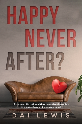 Бумажная книга «Happy Never After?: A doomed flirtation with alternative therapies in a quest to mend a broken heart», автор Дай Льюис - фото №1