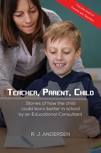Бумажная книга «Teacher, Parent, Child: Stories of how the child could learn better in school by an Educational Consultant», автор Р. Дж. Андерсен - фото №1