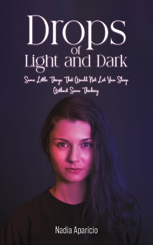 Бумажная книга «Drops of Light and Dark: Some Little Things That Would Not Let You Sleep Without Some Thinking…», автор Надя Апарисио - фото №1