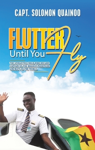 Паперова книга «Flutter Until You Fly: The unwanted child who became captain of the biggest passenger aircraft of the world», автор Соломон Куайну - фото №1