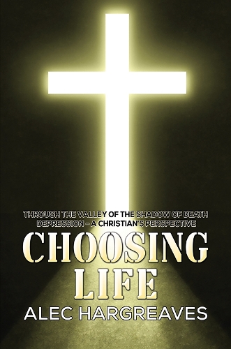 Бумажная книга «Choosing Life: Through the valley of the shadow of death Depression - A Christian's perspective», автор Алек Харгривз - фото №1