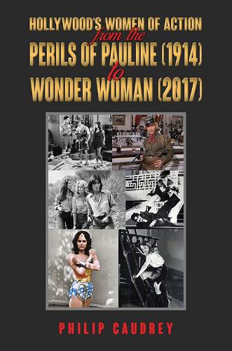 Бумажная книга «Hollywood’s Women of Action: From The Perils of Pauline (1914) to Wonder Woman (2017)», автор Филип Кодри - фото №1
