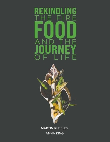 Паперова книга «Rekindling the Fire: Food and The Journey of Life», авторів Анна Кінг, Мартін Раффлі - фото №1